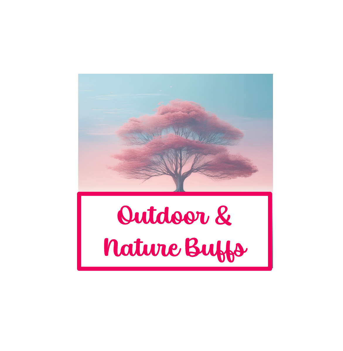 Outdoor & Nature Buffs