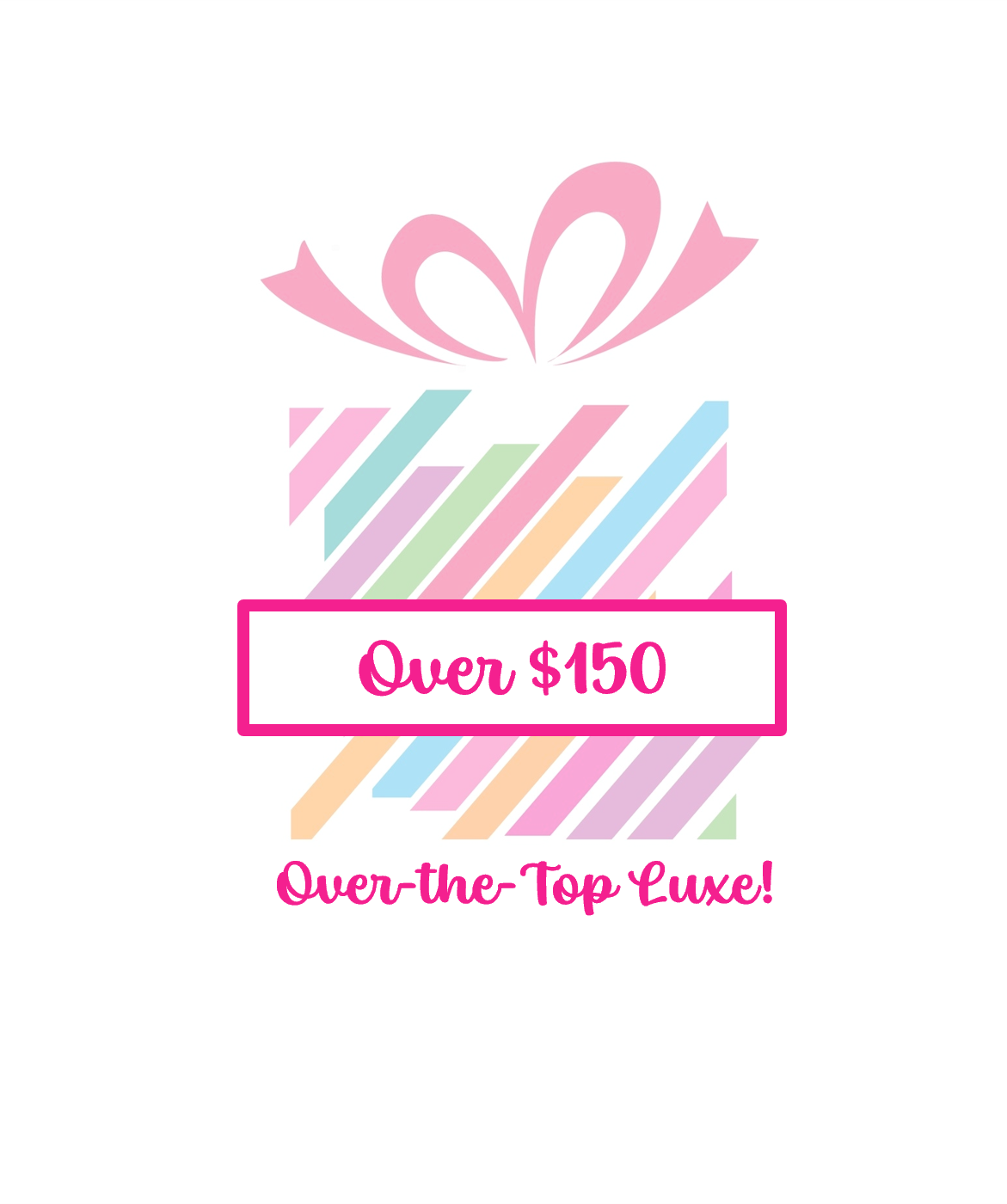 Over $150 - Over-the-Top Luxe!